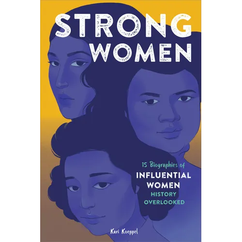 Strong Women: 15 Biographies of Influential Women History Overlooked