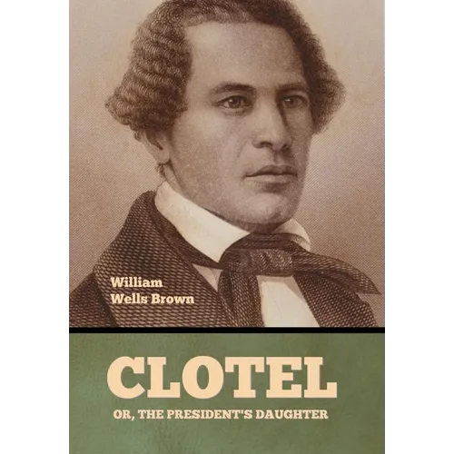 Clotel; Or, The President's Daughter