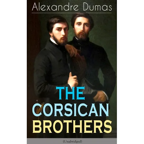 The Corsican Brothers (Unabridged): Historical Novel - The Story of Family Bond, Love and Loyalty