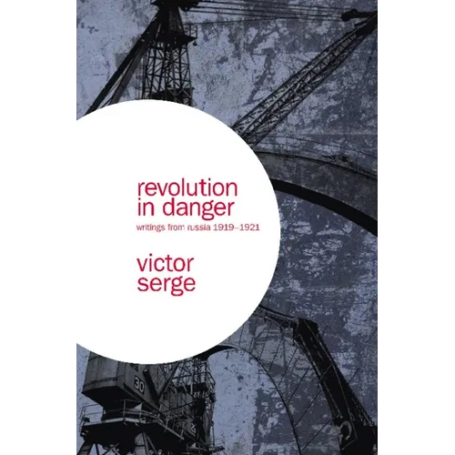 Revolution in Danger: Writings from Russia 1919-1921