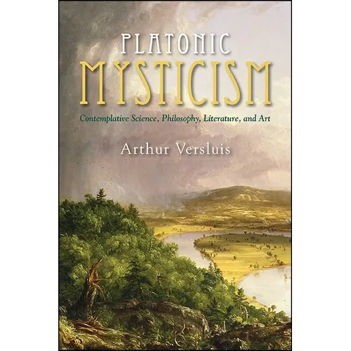 Platonic Mysticism: Contemplative Science, Philosophy, Literature, and Art