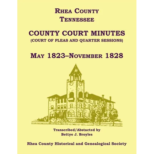 Rhea County, Tennessee County Court Minutes (Court of Pleas and Quarter Sessions), May 1823-November 1828
