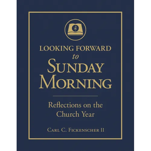 Looking Forward to Sunday Morning: Reflections on the Church Year