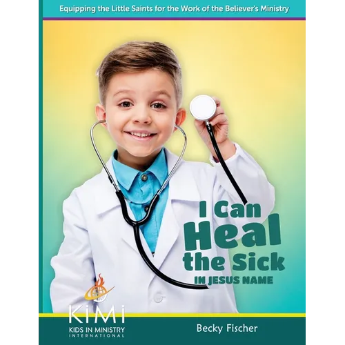 I Can Heal the Sick: in Jesus' Name