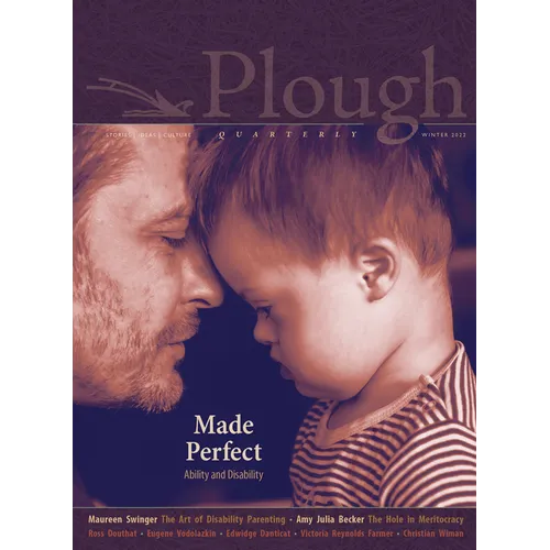 Plough Quarterly No. 30 - Made Perfect: Ability and Disability