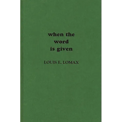 When the Word is Given...: A Report on Elijah Muhammad, Malcolm X, and the Black Muslim World