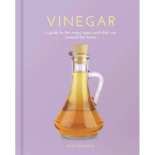 Vinegar: A Guide to the Many Types and Their Use Around the Home