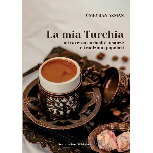 La mia Turchia attraverso curiosità, usanze e tradizioni popolari