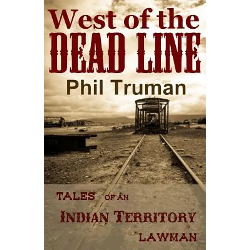 West of the Dead Line: Tales of an Indian Territory Lawman