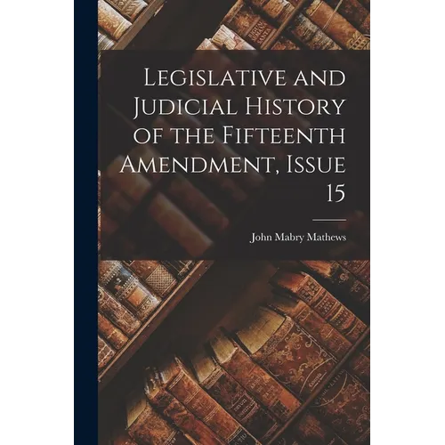 Legislative and Judicial History of the Fifteenth Amendment, Issue 15