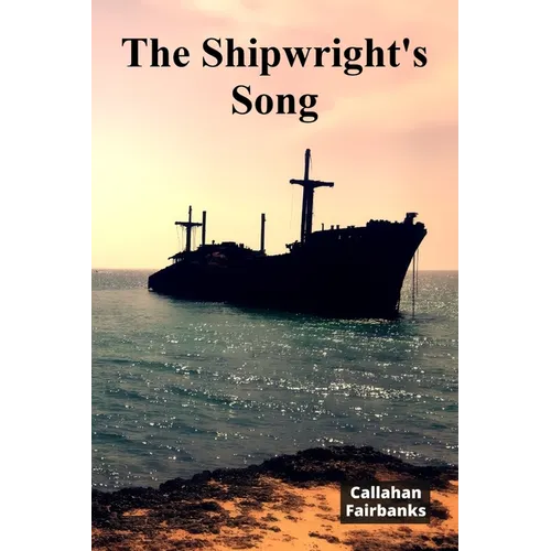 The Shipwright's Song: A Timeless Account of Shipbuilding Craftsmanship Through History