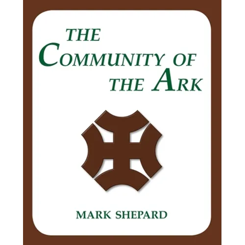 The Community of the Ark: A Visit with Lanza del Vasto, His Fellow Disciples of Mahatma Gandhi, and Their Utopian Community in France (20th Anniversar