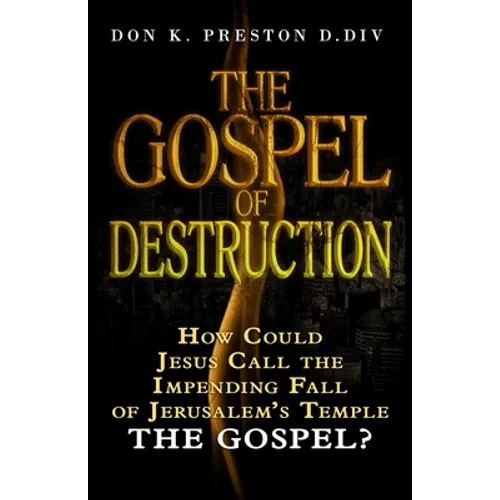 The Gospel of Destruction (?): How Could Jesus Call the Fall of Jerusalem the "Gospel (good news) of the Kingdom?