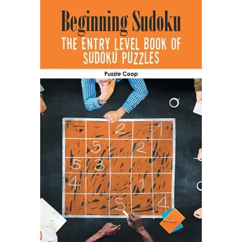 Beginning Sudoku: The Entry Level Book of Sudoku Puzzles