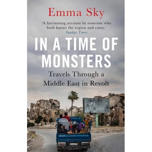 In a Time of Monsters: Travels Through a Middle East in Revolt