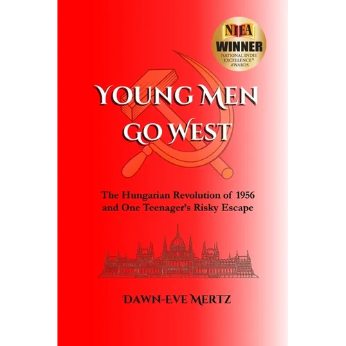 Young Men Go West: The Hungarian Revolution of 1956 and One Teenager's Risky Escape
