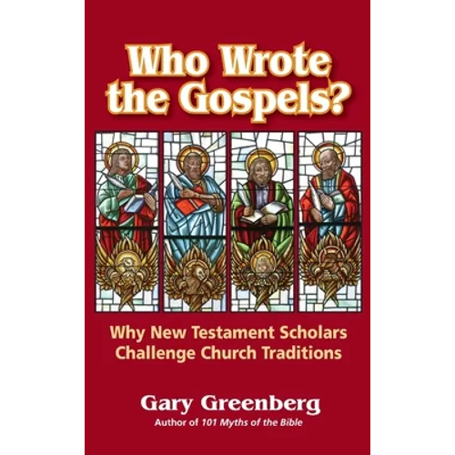Who Wrote the Gospels? Why New Testament Scholars Challenge Church Traditions