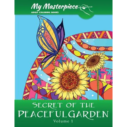My Masterpiece Adult Coloring Books - Secret of the Peaceful Garden Coloring Book for Grownups