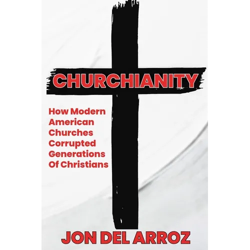 Churchianity: How Modern American Churches Corrupted Generations of Christians