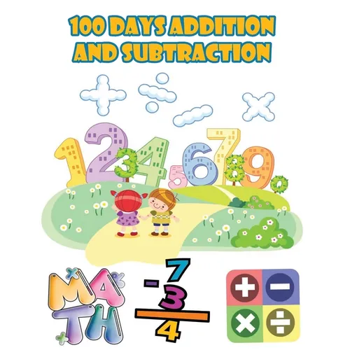 100 days addition and subtraction: Math Drills,100 Days of Practice Problems / 1st Grade, 2nd Grade, ages 5,6,7,8, Learn to Add and Subtract