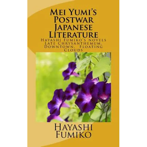 Mei Yumi's Postwar Japanese Literature: Hayashi Fumiko's novels, Late Chrysanthemum, Downtown, Floating Clouds