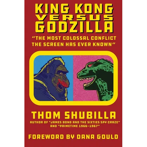 King Kong Versus Godzilla - "The Most Colossal Conflict the Screen Has Ever Known"