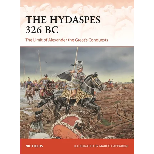 The Hydaspes 326 BC: The Limit of Alexander the Great's Conquests