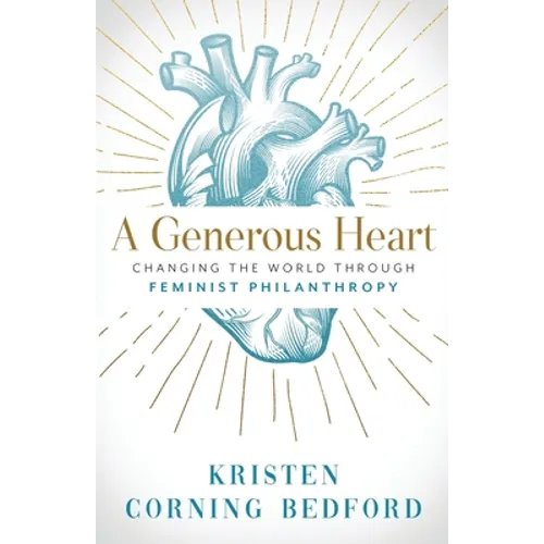 A Generous Heart: Changing the World Through Feminist Philanthropy