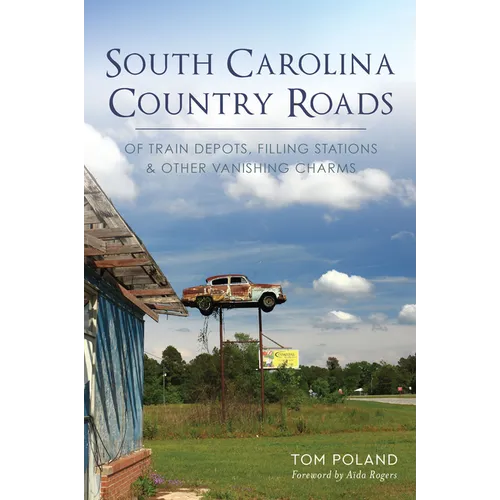 South Carolina Country Roads: Of Train Depots, Filling Stations & Other Vanishing Charms