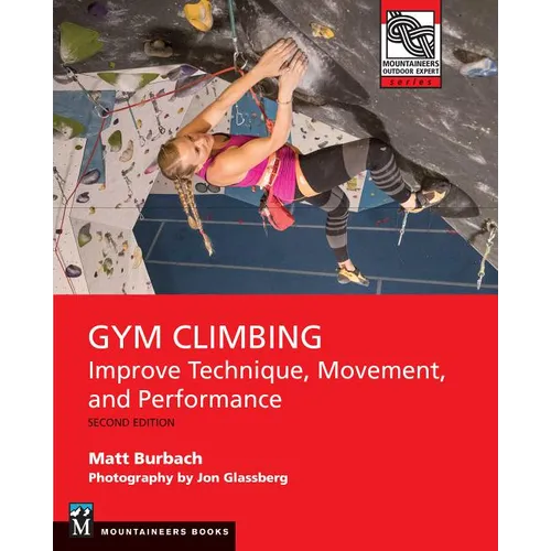 Gym Climbing 2e: Improve Technique, Movement, and Performance, 2nd Ed.