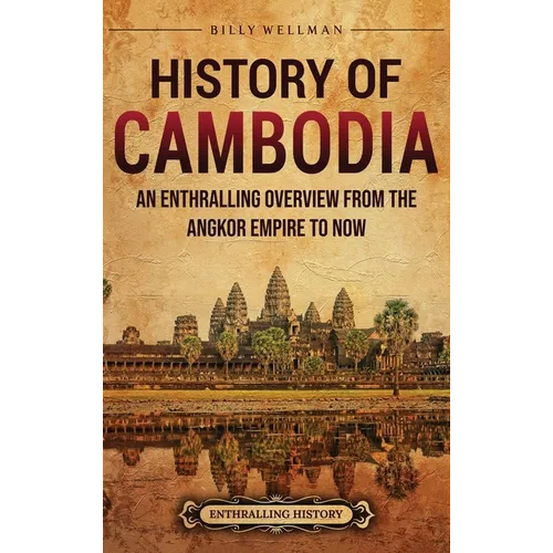 History of Cambodia: An Enthralling Overview from the Angkor Empire to Now