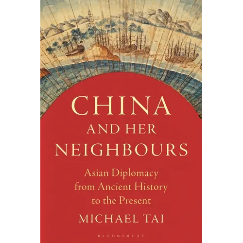 China and Her Neighbours: Asian Diplomacy from Ancient History to the Present