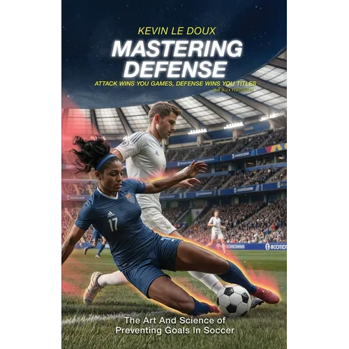 Mastering Defense: The Art and Science of Preventing Goals in Soccer