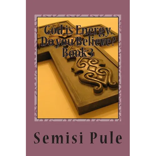 God is Energy. Do you believe?: Book 3