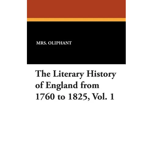 The Literary History of England from 1760 to 1825, Vol. 1