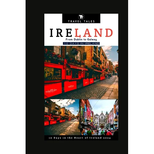 10 Days in Ireland: From Dublin to Galway, 10 Days in the Heart of Ireland