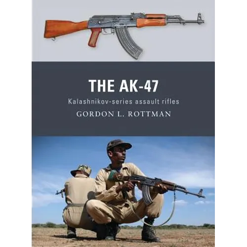 The Ak-47: Kalashnikov-Series Assault Rifles