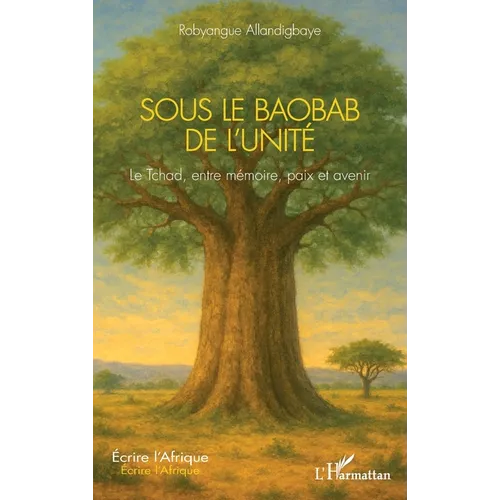 Sous le Baobab de l'Unité: Le Tchad, entre mémoire, paix et avenir