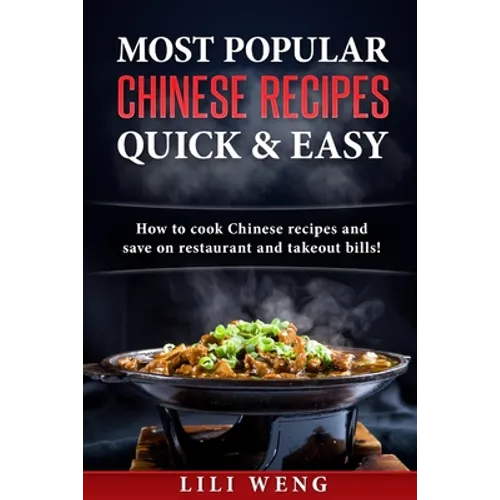 Most Popular Chinese Recipes Quick & Easy: How to cook Chinese recipes and save on restaurant and takeout bills!