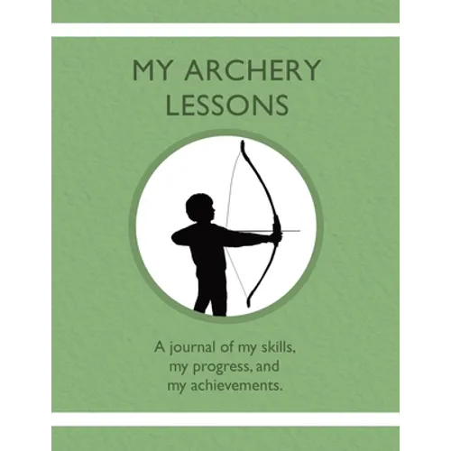 My Archery Lessons: A journal of my skills, my progress, and my achievements.