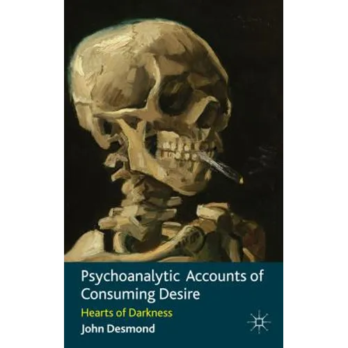 Psychoanalytic Accounts of Consuming Desire: Hearts of Darkness