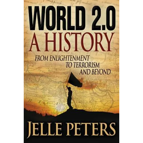 World 2.0: A History from Enlightenment to Terrorism and Beyond
