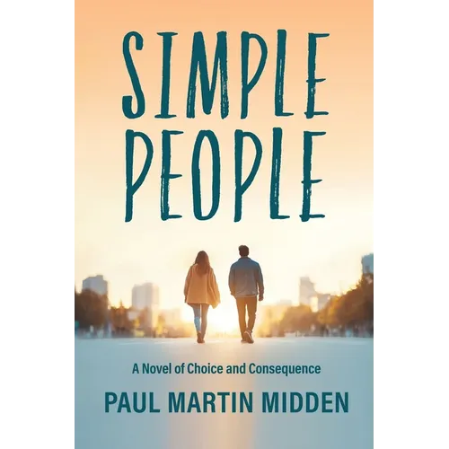Simple People: A Novel of Choice and Consequence