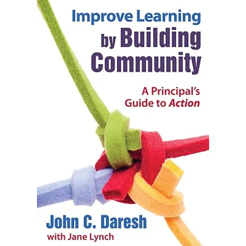 Improve Learning by Building Community: A Principal′s Guide to Action