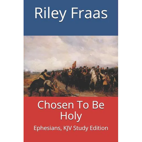 Chosen To Be Holy: Ephesians, KJV Study Edition