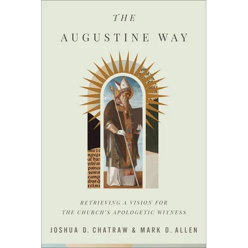 The Augustine Way: Retrieving a Vision for the Church's Apologetic Witness
