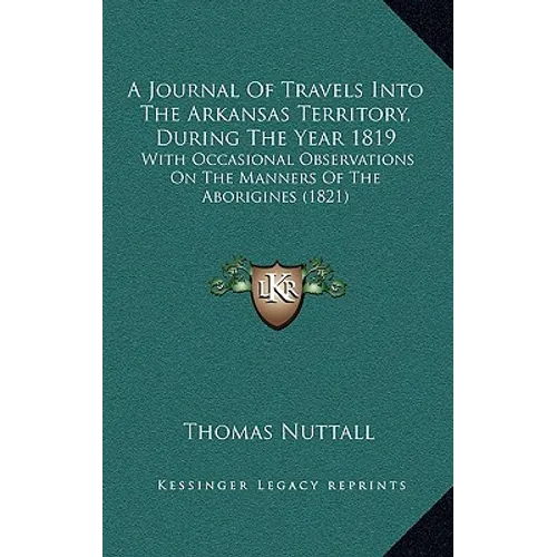 A Journal Of Travels Into The Arkansas Territory, During The Year 1819: With Occasional Observations On The Manners Of The Aborigines (1821)