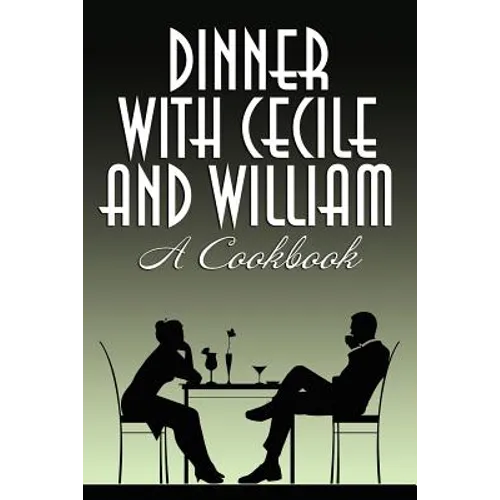 Dinner with Cecile and William: A Cookbook