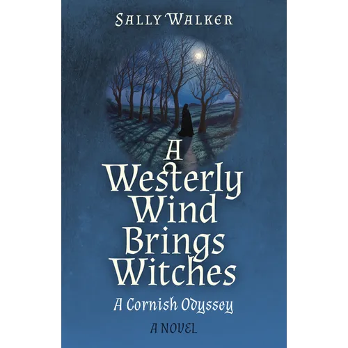 A Westerly Wind Brings Witches: A Cornish Odyssey a Novel