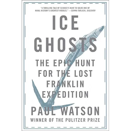 Ice Ghosts: The Epic Hunt for the Lost Franklin Expedition